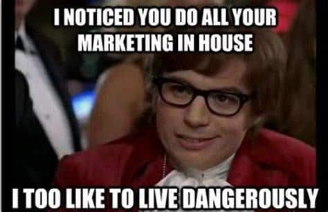 austin powers live dangerously meme marketing in house
