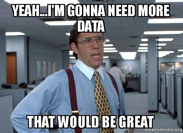 office space meme about needing more data