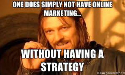 one does simply not have an online marketing plan without having a strategy