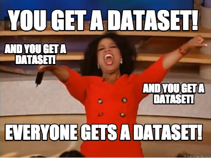 datasets meme with Oprah promising the crowd datasets