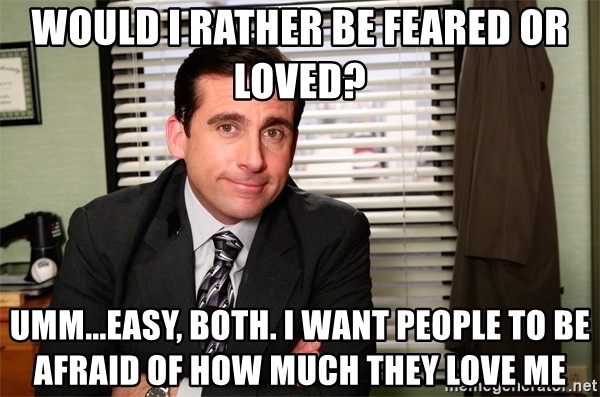 michael scott meme about being a loved and feared leader